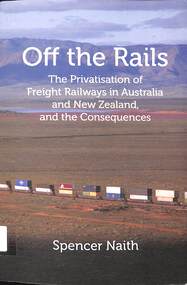 Book, Off the Rails: The Privatisation of Freight Railways in Australia and New Zealand and the Consequences, 2024