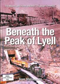 Book, Mainwaring, Ross, Beneath the Peak of Lyell: The Mount Lyell mines and their 2ft gauge tramways, 2020