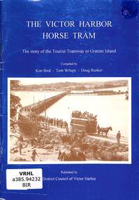 Book, Bird, Kim, The Victor Harbor Horse Tram: The story of the Tourist Tramway to Granite Island