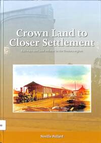 Book, Pollard, Neville, Crown Land to Closer Settlement: Railway and land reform in the Temora region, 2018
