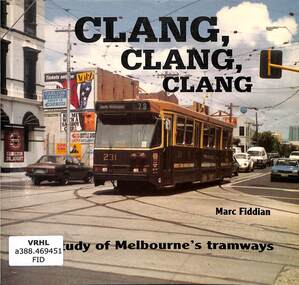 Book, Fiddian, Marc, Clang, clang, clang. Study of Melbourne's tramways, 1993
