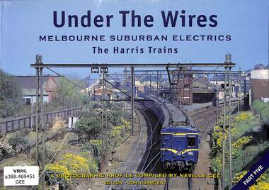 Book, Sargent, John, Under the Wires: Melbourne Suburban Electrics Part 5 The Harris Trains, 2009