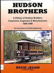 Book, Jehan, David, Hudson Brothers: A History of Hudson Brothers Carpenters, Engineers & Manufacturers 1866-1898 The Foundation of Clyde Engineering, 2019