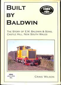 Book, Wilson, Craig, Built By Baldwin The Story of E.M. Baldwin & Sons, 2002