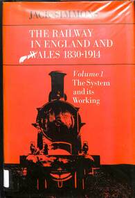 Book, Simmons, Jack, The Railway in England and Wales 1830-1914 Volume 1 The System and its Working, 1978