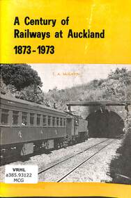 Book, McGavin, T.A, A Century of Railways at Auckland 1873-1973, 1973