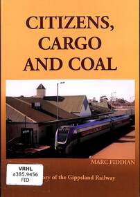Book, Fiddian, Marc, Citizens, Cargo and Coal: A History of the Gippsland Railway, 2011