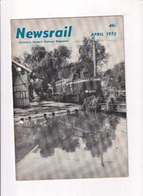 Journal - Newsrail April 1973, Unattributed, Impact of Floods on the Victorian Railways, PBPS acquisition of a German built locomotive, 1973