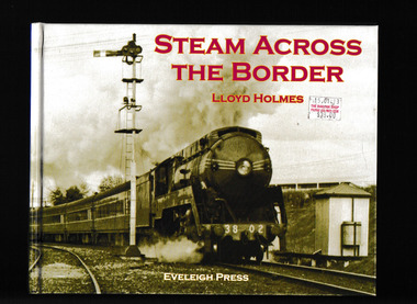 Book, Eveleigh Press, Steam across the border : the final days of steam on northern Victoria and southern New South Wales, 2012
