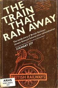 Book, Joy, Stewart, The Train That Ran Away: A Business History of British Railways 1948-1968, 1973