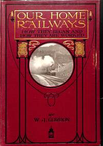 Book, Gordon, W.J, Our Home Railways: How They Began and How They Are Worked Vol 1, 1910