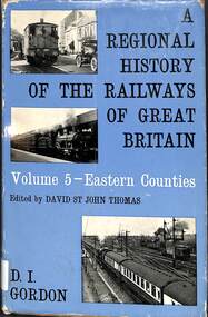Book, Gordon, W.J, A Regional History of the Railways of Great Britain: Volume 5 - Eastern Counties, 1968