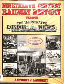 Book, Lambert, Anthony J, Nineteenth Century Railway History Through The Illustrated London News, 1984