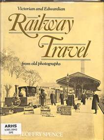 Book, Spence, Jeoffry, Victorian and Edwardian Railway Travel from old photographs, 1977