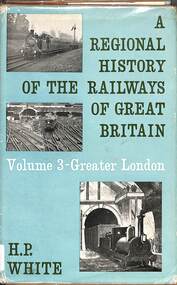 Book, White, H.P, A Regional History of the Railways of Great Britain: Volume 3 - Greater London, 1963