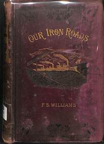 Book, Williams, Frederick S, Our Iron Roads: Their History, Construction and Administration, 1884