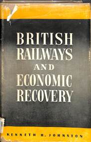 Book, Johnston, Kenneth H, British Railways and Economic Recovery: A Sociological Study of the Transport Problem, 1949