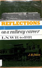 Book, Dunn, J.M, Reflections on a railway career LNWR to BR, 1966