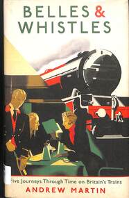 Book, Martin, Andrew, Belles & Whistles: Five Journeys Through Time on Britain's Trains, 2014