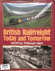 Book, Allen, Geoffrey Freeman, British Railfreight Today and Tomorrow, 1984