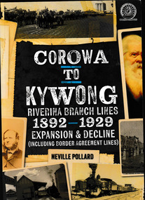 Book, Australian Railway Historical Society (New South Wales Division), Corowa to Kywong: Riverina branch lines 1892-1929 Expansion and decline (Including border agreement lines), 2026