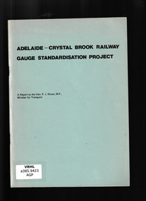 Book, Australian Government Publishing Service, Adelaide - Crystal Brook railway gauge standardisation project: A report to the Hon PJ Nixon., Minister for transport, 1977