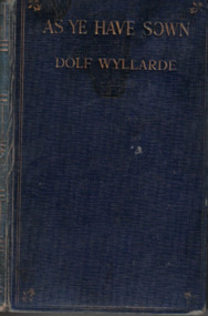 Book - Novel, Wyllarde, Dolf, As ye have sown, [n.d.] [1906?]