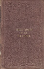 Book - Moral precepts, Copley, Esther (nee Esther Beuzeville), The young women of the factory, [1845]