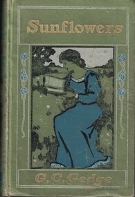 Book - Novel, Gedge, G. C, Sunflowers : a story of today, [n.d.] [First publshed 1884. This edition early 1900s?]