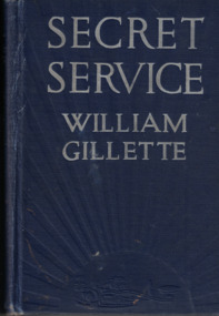 Book - Novel, Gillette, William et al, Secret Service : being the happenings of a night in Richmond in the Spring of 1865 done into book form [by Cyrus Townsend Brady] from the play by William Gillette, 1912