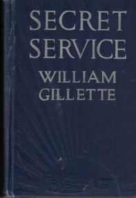 Book - Novel, Gillette, William et al, Secret Service : being the happenings of a night in Richmond in the Spring of 1865 done into book form [by Cyrus Townsend Brady] from the play by William Gillette, 1912