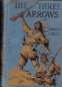 Book - Novel, Ellis, Edward S, The three arrows by Edward S. Ellis, with a colour frontispiece and four black-and-white illustrations, [n.d.] [1915?]