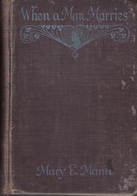 Book - Novel, Mann, Mary E, When a man marries by Mary E. Mann, [n.d.] [1916?]