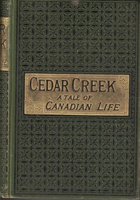 Book - Novel, Walshe, Elizabeth Hely, Cedar Creek : a tale of Canadian life, [n.d.] [1888?]