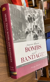 Book, More than Bombs and Bandages: Australian Army nurse sat work in World War I, 2011