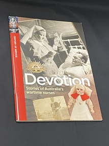 Staple-bound paperback book. It has a red strip along the left side with a stained glass image of a nurse at the top and 'century of service' printed sideways in white text below the image. The cover shows a black and white image of a nurse tending a patient in a military tent. The title is printed in large white print below the centre of the page and beneath it is a photo of a nurse in a miltary base and of an old doll dressed as a nurse. The symbol for Australian Commonwealth Military Forces is in the middle of the page.