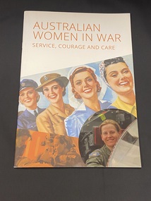 Staple bound book with a white cover and the title printed in orange text across the top third of the page. The remaining cover has three overlapping photos, the bottom right is a female pilot in an aircraft, the bottom left are two female medics with a patient, above both of these is a larger painted image of four smiling women (representing: airforce, army, nurse, homefront).