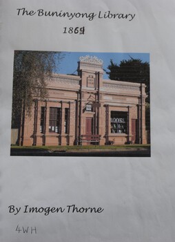 Project on the history of the Buninyong Library written by Imogen Thorne, 4WH. Includes several photographs along with historical notes.