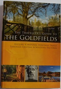 Book, The Traveller's Guide to the Goldfields.  History and Natural Heritage Trails Through Central and Western Victoria