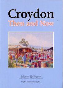 Book, Croydon Then and Now, Geoff Arnott, John Hutchinson, Les Hutchinson and Majorie Meeuwsen, Croydon Conservation Society Inc