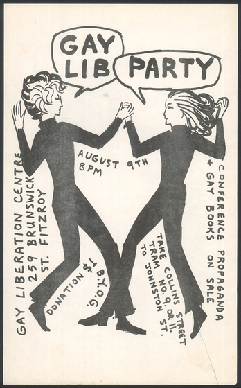 Poster, 'Gay Lib Party' with two women dancing. Transcript: GAY LIB PARTY, AUGUST 9TH 8PM, GAY LIBERATION CENTRE 259 BRUNSWICK ST. FITZROY, DONATION $1 BYOG, CONFERENCE PROPAGANDA & GAY BOOKS ON SALE, TAKE COLLINS STREET TRAM NO.9 OR 11. TO JOHNSTON STREET.