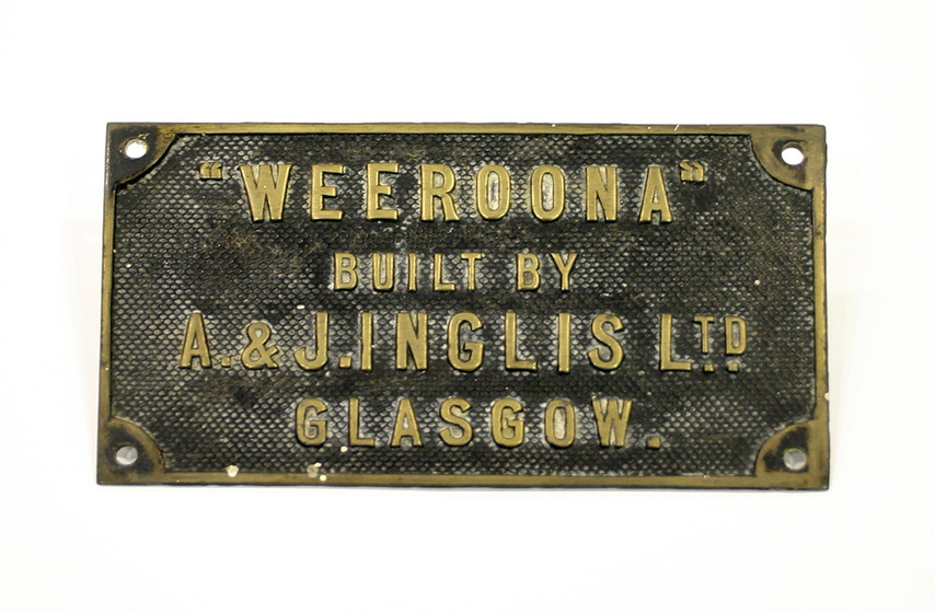 Brass plaque with the inscription, '"Weeroona" built by A.&J. Inglis Ltd. Glasgow.'